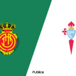 Prediksi Skor, H2H dan Susunan Pemain Mallorca vs Celta Vigo di Liga Spanyol 2022/23