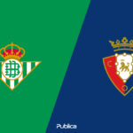 Prediksi Skor dan Susunan Pemain Real Betis vs Osasuna di Copa del Rey 2022/23