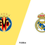 Prediksi Skor, H2H dan Susunan Pemain Villarreal vs Real Madrid di Copa del Rey 2022/23