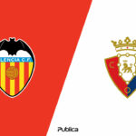 Prediksi Valencia vs Osasuna di Liga Spanyol 2022-2023