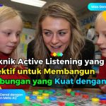 3 Teknik Pembelajaran Aktif untuk Membangun Hubungan Kuat dengan Anak